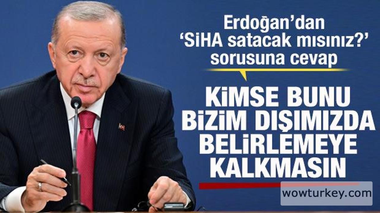 erdogandan_siha_satisi_sorusuna_cevap_kimse_bunu_bizim_disimizda_belirlemeye_kalkmasin_1728653...jpg